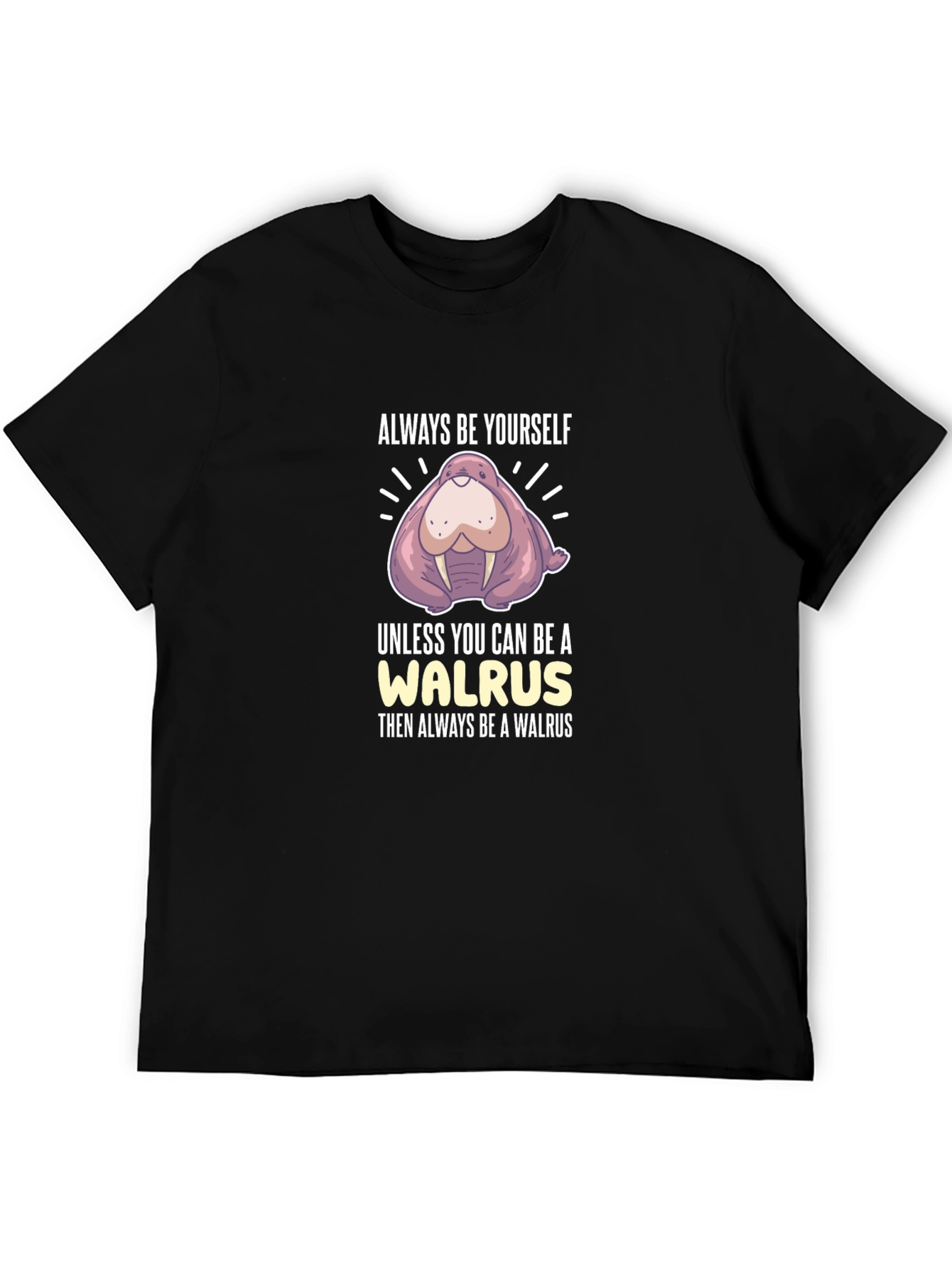 Always Be Yourself Walrus Graphic T-Shirt