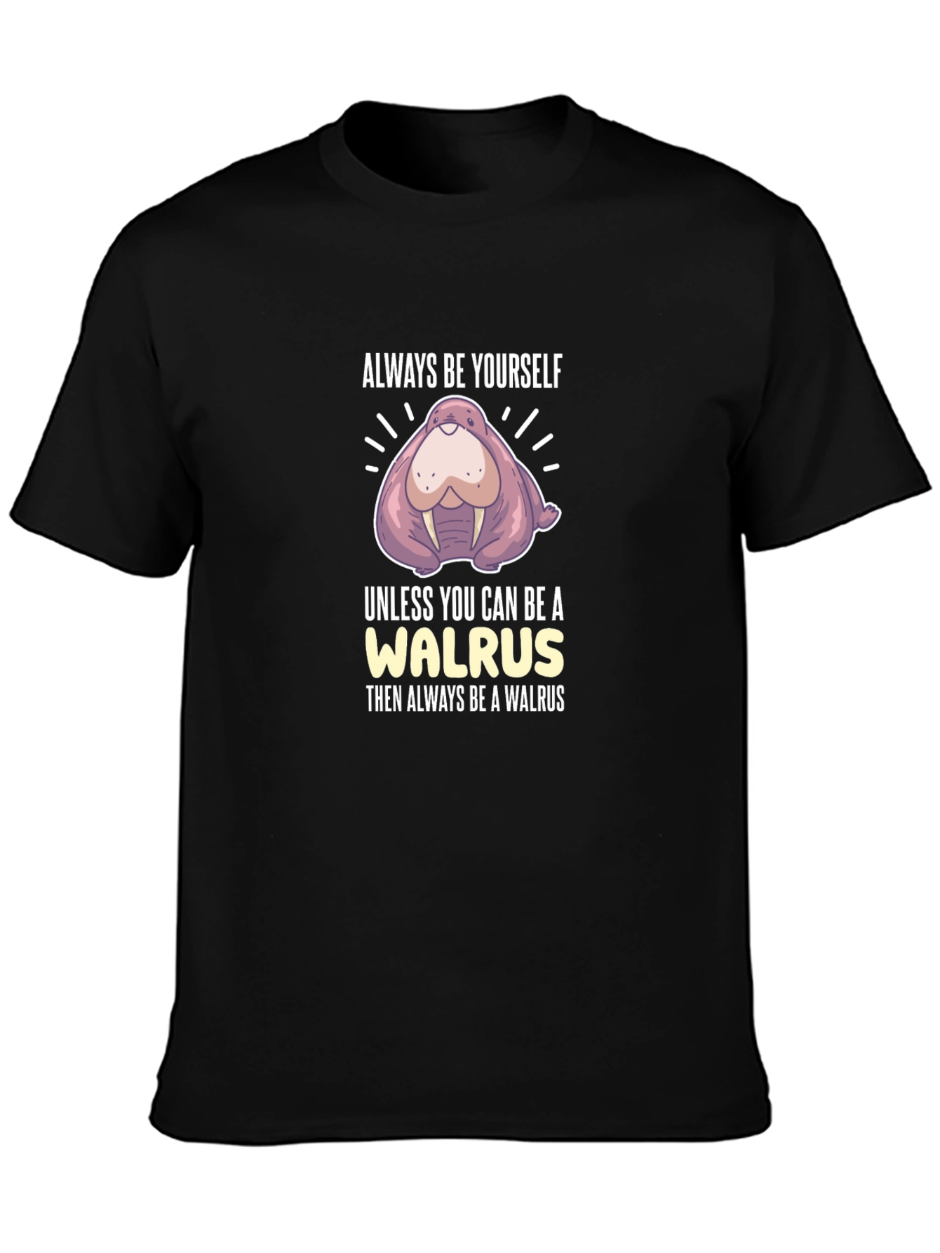 Always Be Yourself Walrus Graphic T-Shirt