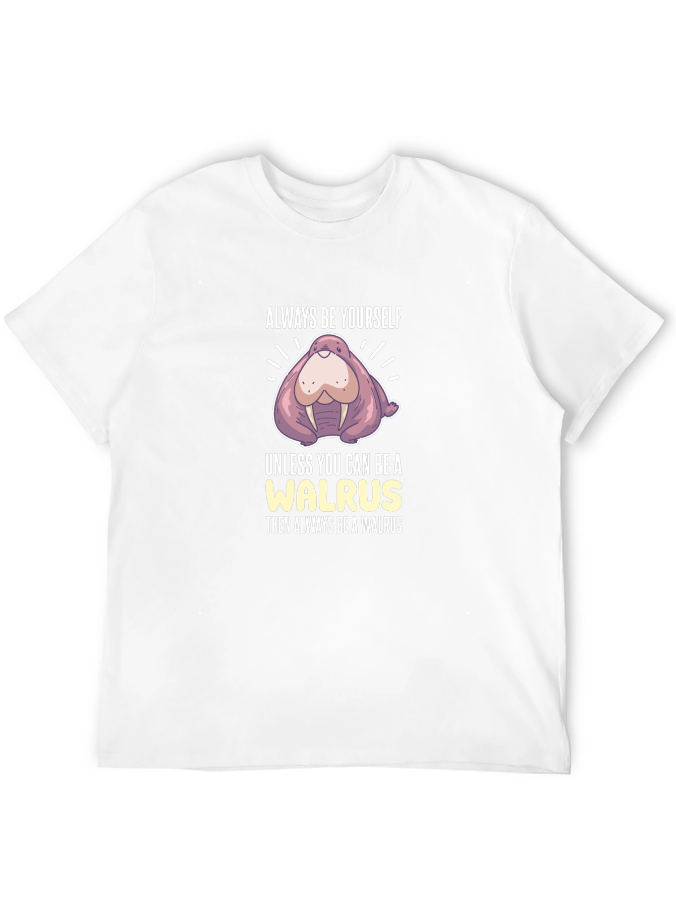 Always Be Yourself Walrus Graphic T-Shirt