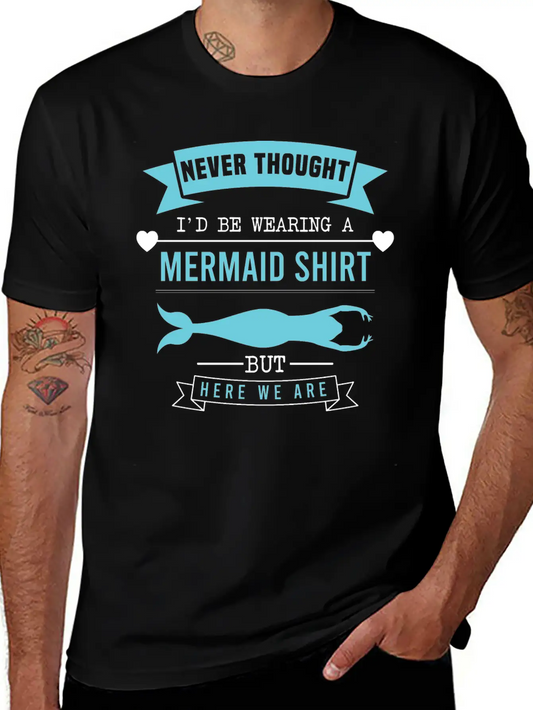 "Never Thought I'd Be Wearing A Mermaid Shirt But Timeless Short Sleeve Tee – Comfy And Minimalist Design
