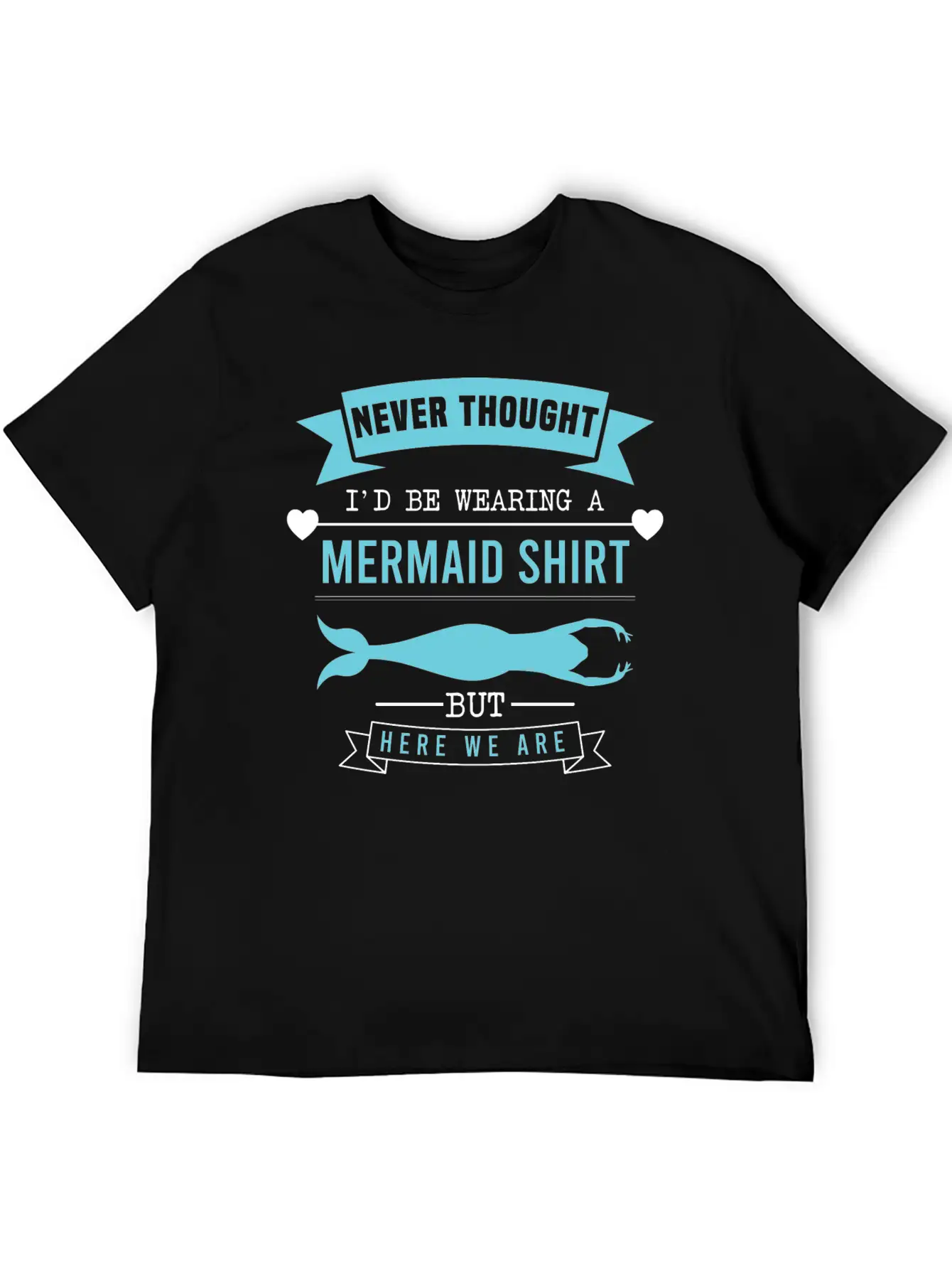 "Never Thought I'd Be Wearing A Mermaid Shirt But Timeless Short Sleeve Tee – Comfy And Minimalist Design